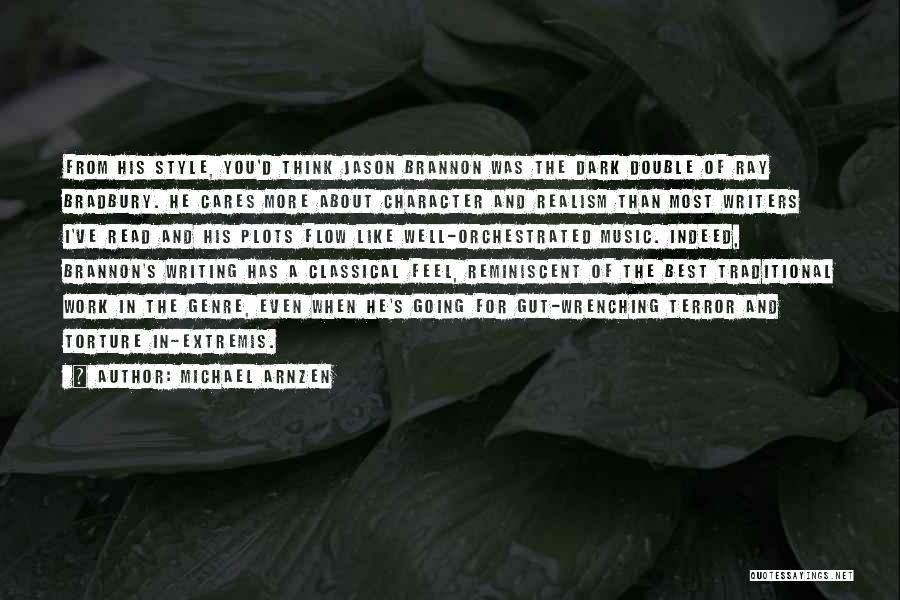 Michael Arnzen Quotes: From His Style, You'd Think Jason Brannon Was The Dark Double Of Ray Bradbury. He Cares More About Character And