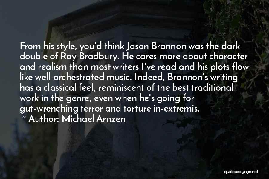 Michael Arnzen Quotes: From His Style, You'd Think Jason Brannon Was The Dark Double Of Ray Bradbury. He Cares More About Character And