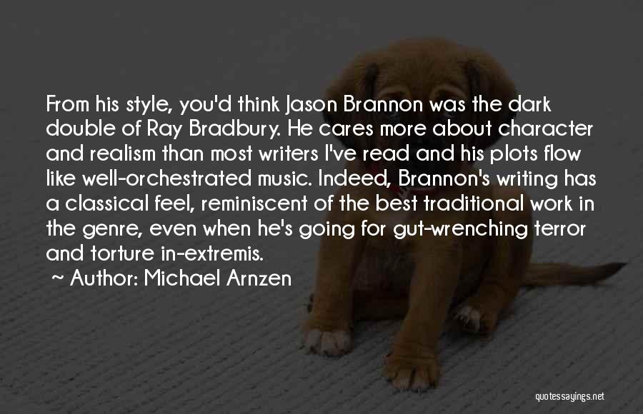 Michael Arnzen Quotes: From His Style, You'd Think Jason Brannon Was The Dark Double Of Ray Bradbury. He Cares More About Character And