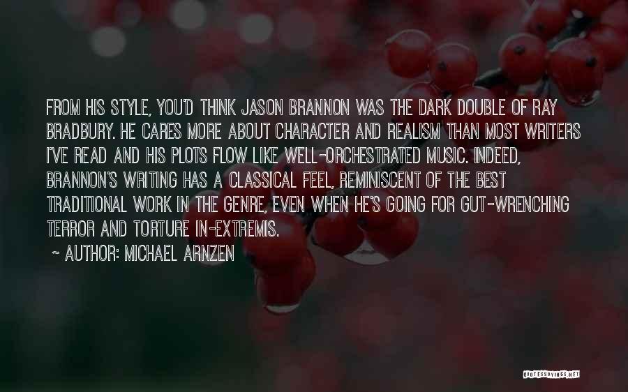 Michael Arnzen Quotes: From His Style, You'd Think Jason Brannon Was The Dark Double Of Ray Bradbury. He Cares More About Character And