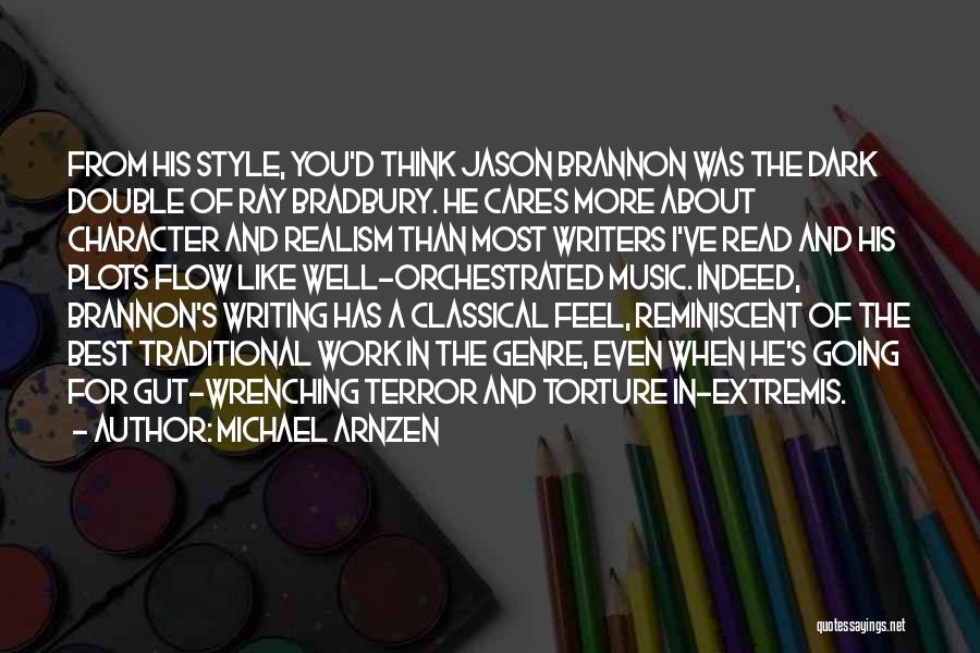 Michael Arnzen Quotes: From His Style, You'd Think Jason Brannon Was The Dark Double Of Ray Bradbury. He Cares More About Character And