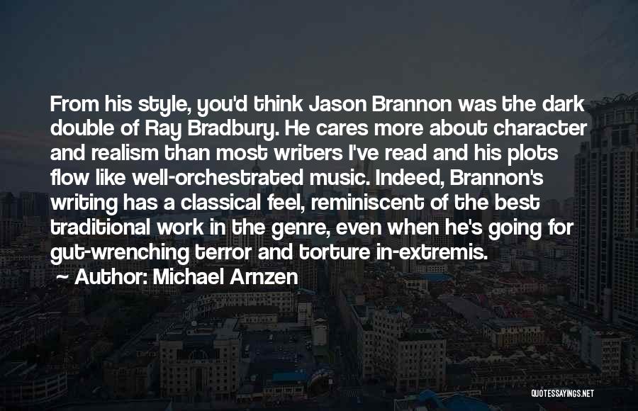 Michael Arnzen Quotes: From His Style, You'd Think Jason Brannon Was The Dark Double Of Ray Bradbury. He Cares More About Character And