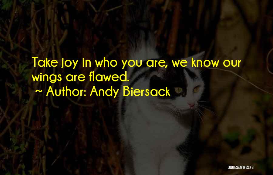 Andy Biersack Quotes: Take Joy In Who You Are, We Know Our Wings Are Flawed.