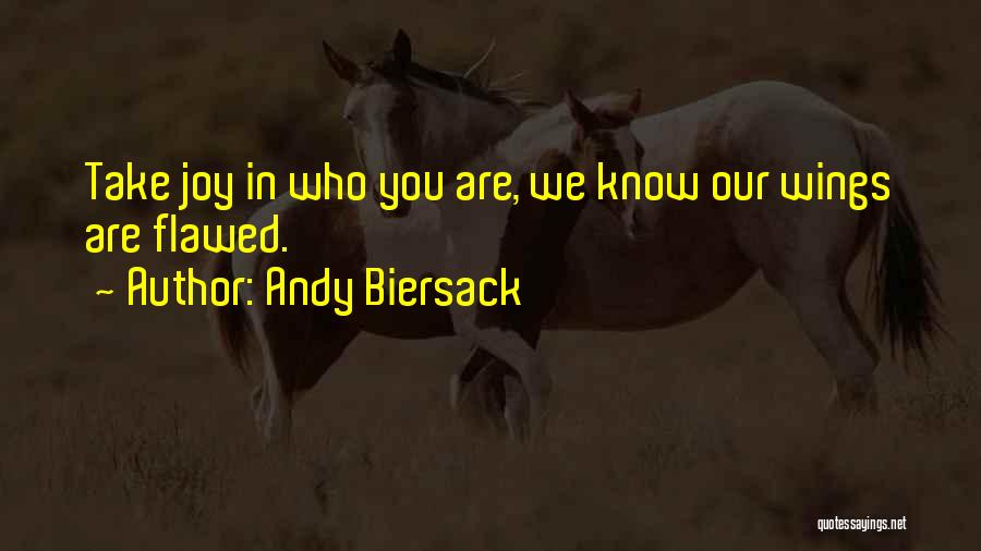 Andy Biersack Quotes: Take Joy In Who You Are, We Know Our Wings Are Flawed.