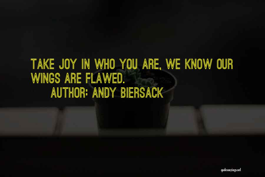 Andy Biersack Quotes: Take Joy In Who You Are, We Know Our Wings Are Flawed.