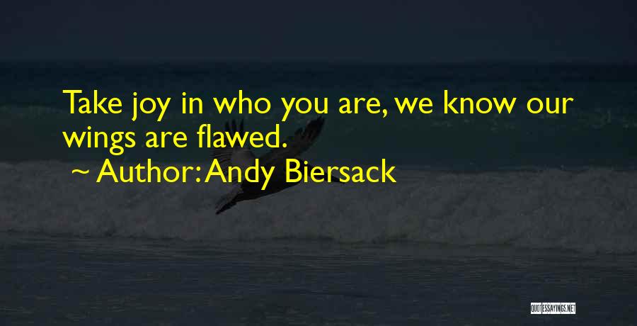 Andy Biersack Quotes: Take Joy In Who You Are, We Know Our Wings Are Flawed.