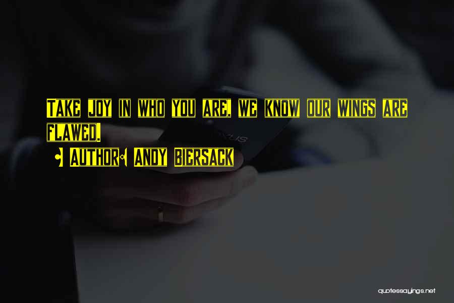 Andy Biersack Quotes: Take Joy In Who You Are, We Know Our Wings Are Flawed.