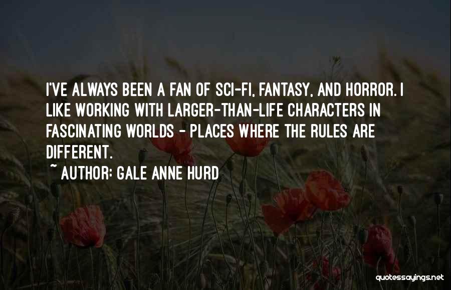 Gale Anne Hurd Quotes: I've Always Been A Fan Of Sci-fi, Fantasy, And Horror. I Like Working With Larger-than-life Characters In Fascinating Worlds -