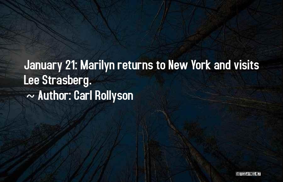 Carl Rollyson Quotes: January 21: Marilyn Returns To New York And Visits Lee Strasberg.
