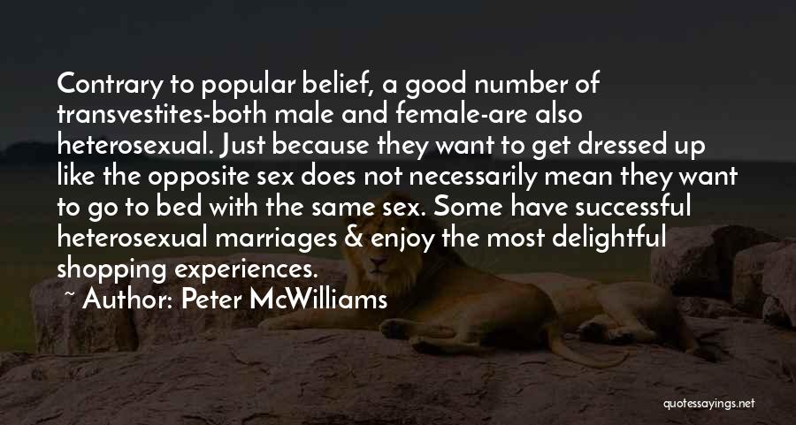 Peter McWilliams Quotes: Contrary To Popular Belief, A Good Number Of Transvestites-both Male And Female-are Also Heterosexual. Just Because They Want To Get