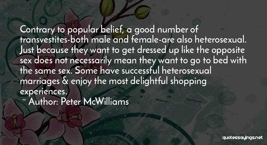 Peter McWilliams Quotes: Contrary To Popular Belief, A Good Number Of Transvestites-both Male And Female-are Also Heterosexual. Just Because They Want To Get