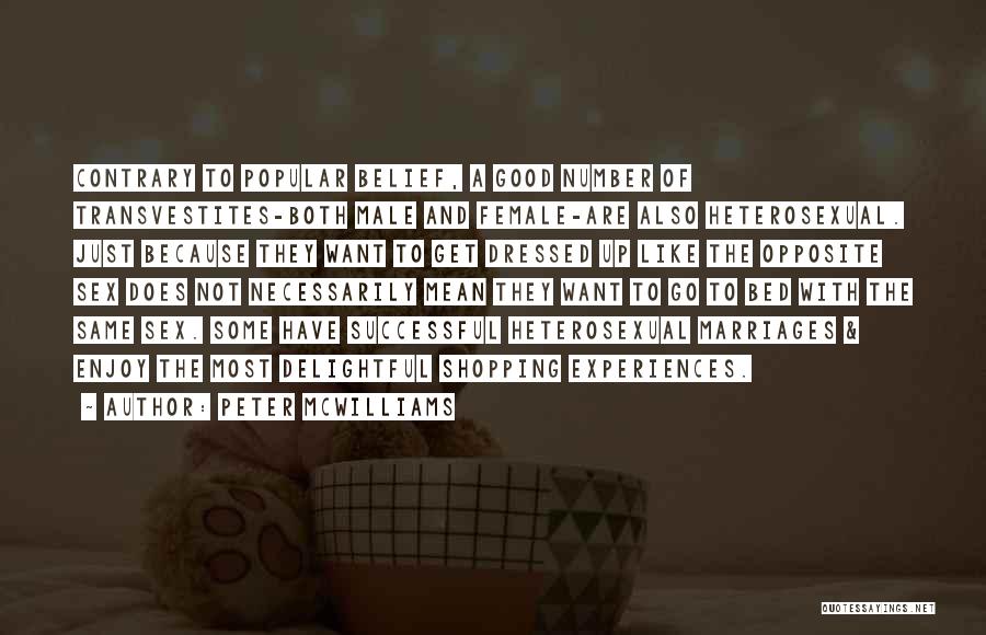 Peter McWilliams Quotes: Contrary To Popular Belief, A Good Number Of Transvestites-both Male And Female-are Also Heterosexual. Just Because They Want To Get