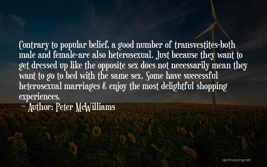 Peter McWilliams Quotes: Contrary To Popular Belief, A Good Number Of Transvestites-both Male And Female-are Also Heterosexual. Just Because They Want To Get