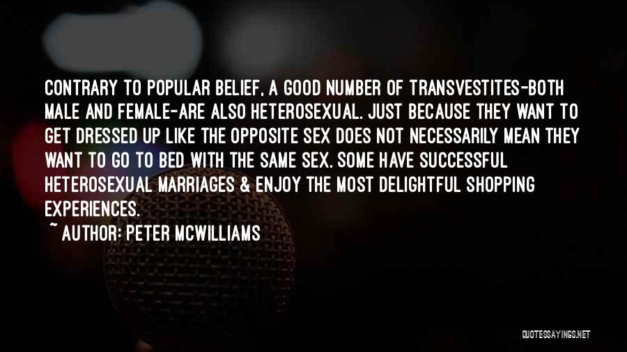 Peter McWilliams Quotes: Contrary To Popular Belief, A Good Number Of Transvestites-both Male And Female-are Also Heterosexual. Just Because They Want To Get