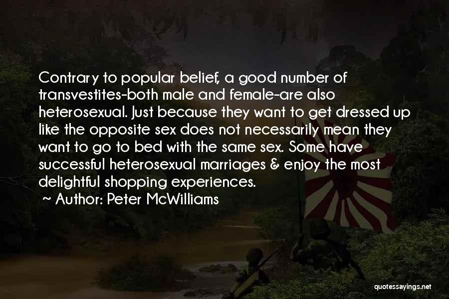 Peter McWilliams Quotes: Contrary To Popular Belief, A Good Number Of Transvestites-both Male And Female-are Also Heterosexual. Just Because They Want To Get