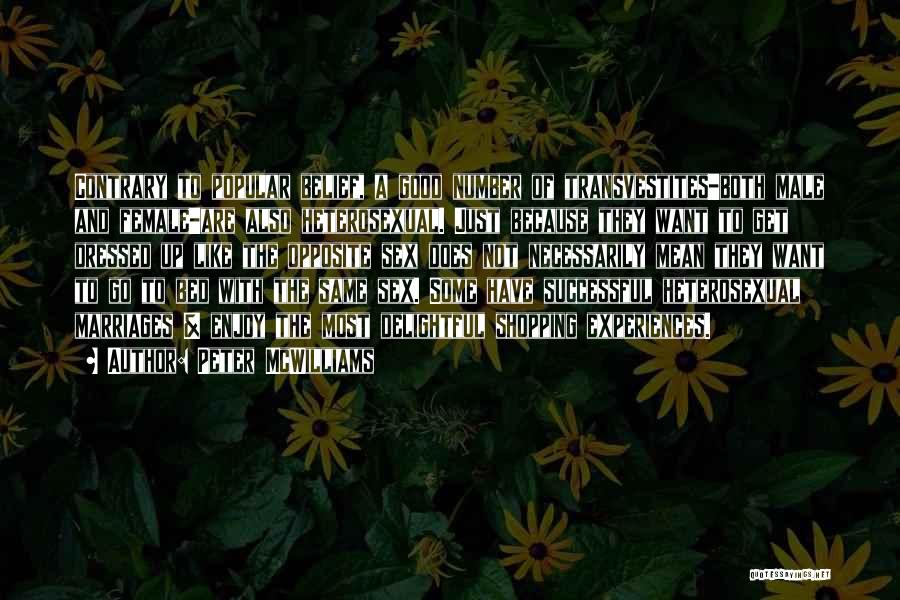 Peter McWilliams Quotes: Contrary To Popular Belief, A Good Number Of Transvestites-both Male And Female-are Also Heterosexual. Just Because They Want To Get