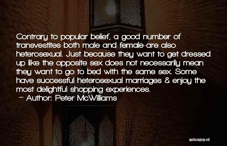 Peter McWilliams Quotes: Contrary To Popular Belief, A Good Number Of Transvestites-both Male And Female-are Also Heterosexual. Just Because They Want To Get