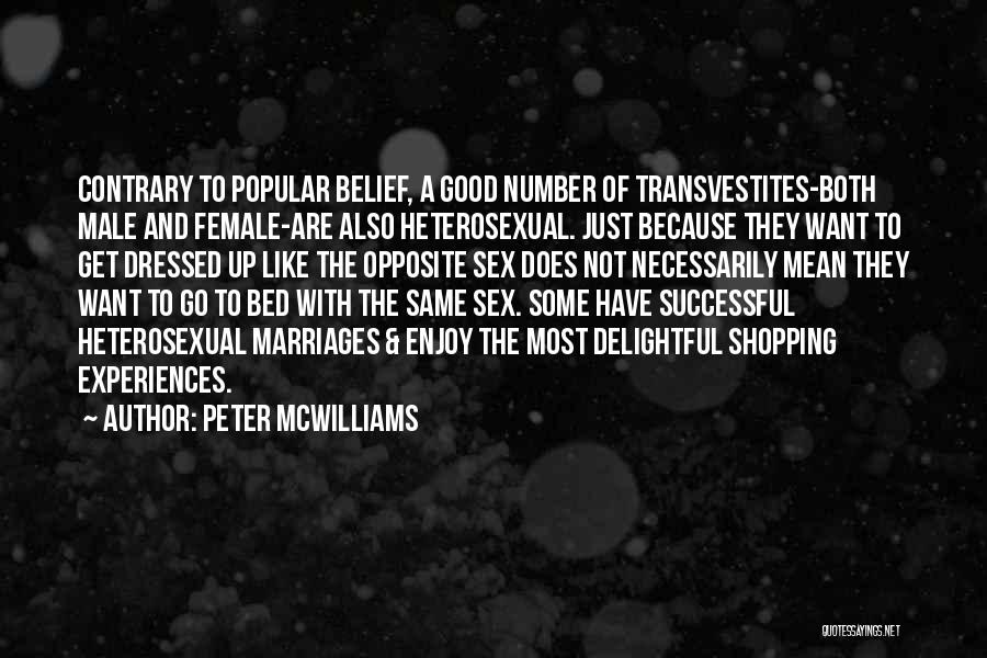 Peter McWilliams Quotes: Contrary To Popular Belief, A Good Number Of Transvestites-both Male And Female-are Also Heterosexual. Just Because They Want To Get