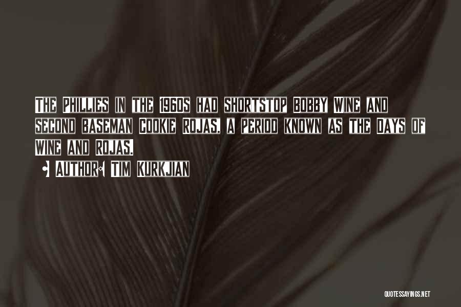 Tim Kurkjian Quotes: The Phillies In The 1960s Had Shortstop Bobby Wine And Second Baseman Cookie Rojas, A Period Known As The Days