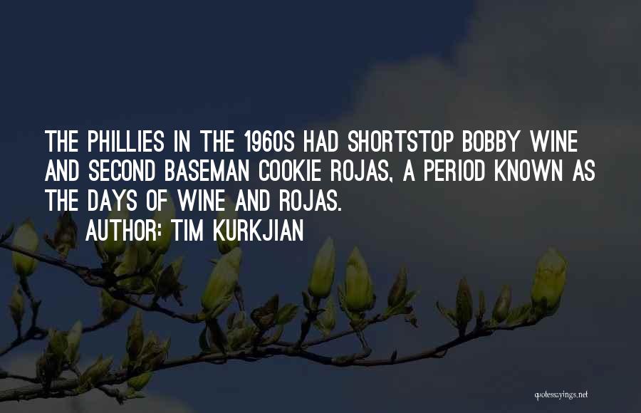 Tim Kurkjian Quotes: The Phillies In The 1960s Had Shortstop Bobby Wine And Second Baseman Cookie Rojas, A Period Known As The Days