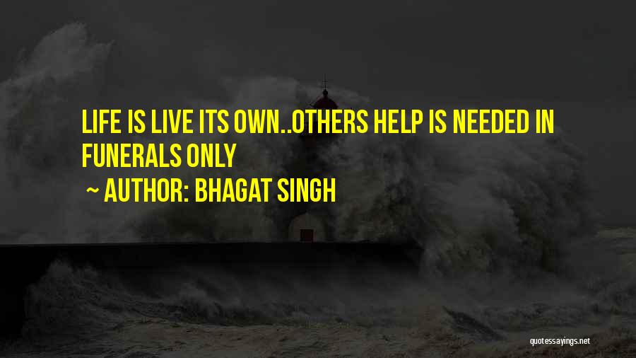 Bhagat Singh Quotes: Life Is Live Its Own..others Help Is Needed In Funerals Only