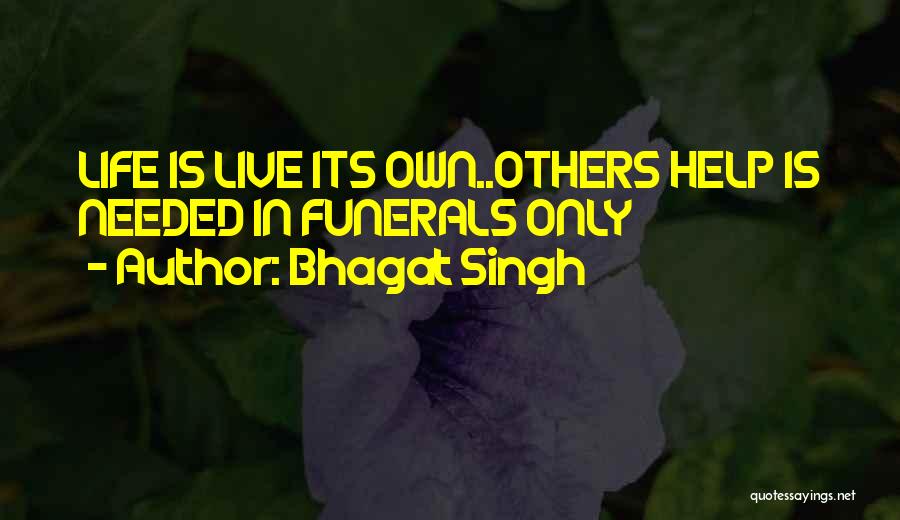Bhagat Singh Quotes: Life Is Live Its Own..others Help Is Needed In Funerals Only