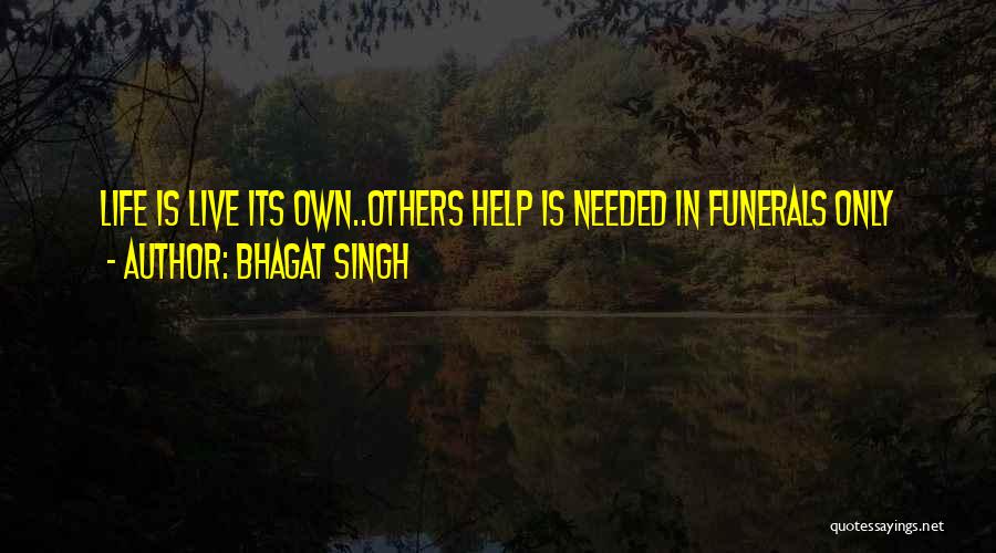 Bhagat Singh Quotes: Life Is Live Its Own..others Help Is Needed In Funerals Only