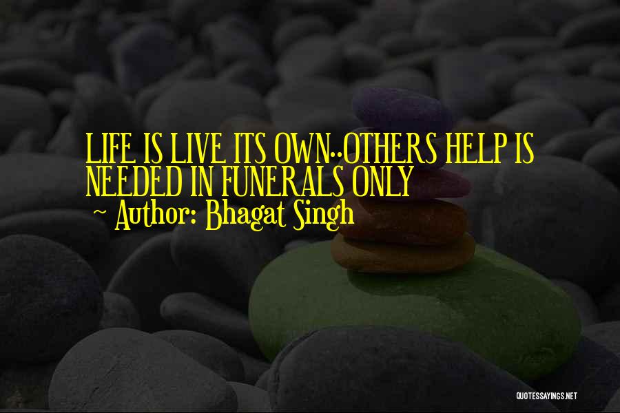 Bhagat Singh Quotes: Life Is Live Its Own..others Help Is Needed In Funerals Only