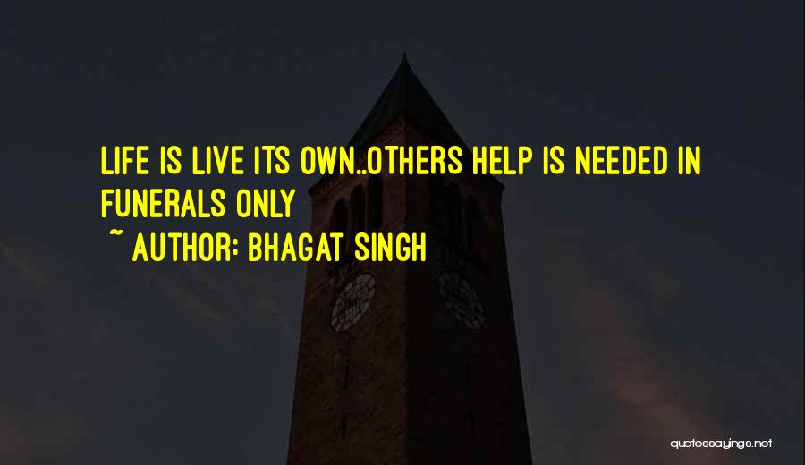 Bhagat Singh Quotes: Life Is Live Its Own..others Help Is Needed In Funerals Only