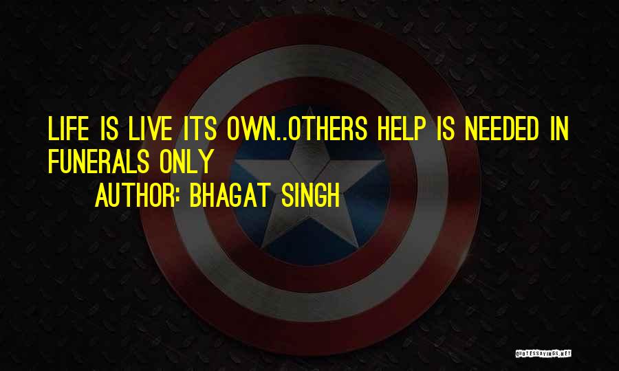 Bhagat Singh Quotes: Life Is Live Its Own..others Help Is Needed In Funerals Only