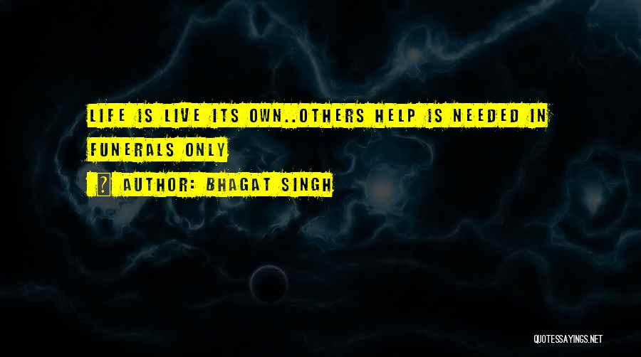 Bhagat Singh Quotes: Life Is Live Its Own..others Help Is Needed In Funerals Only