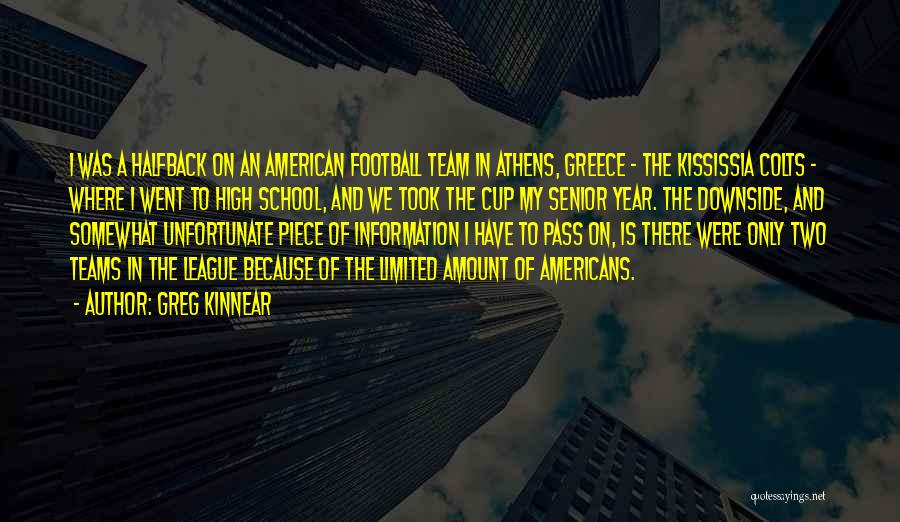 Greg Kinnear Quotes: I Was A Halfback On An American Football Team In Athens, Greece - The Kississia Colts - Where I Went