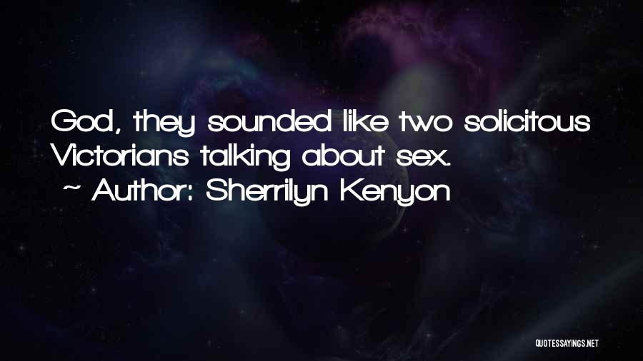 Sherrilyn Kenyon Quotes: God, They Sounded Like Two Solicitous Victorians Talking About Sex.
