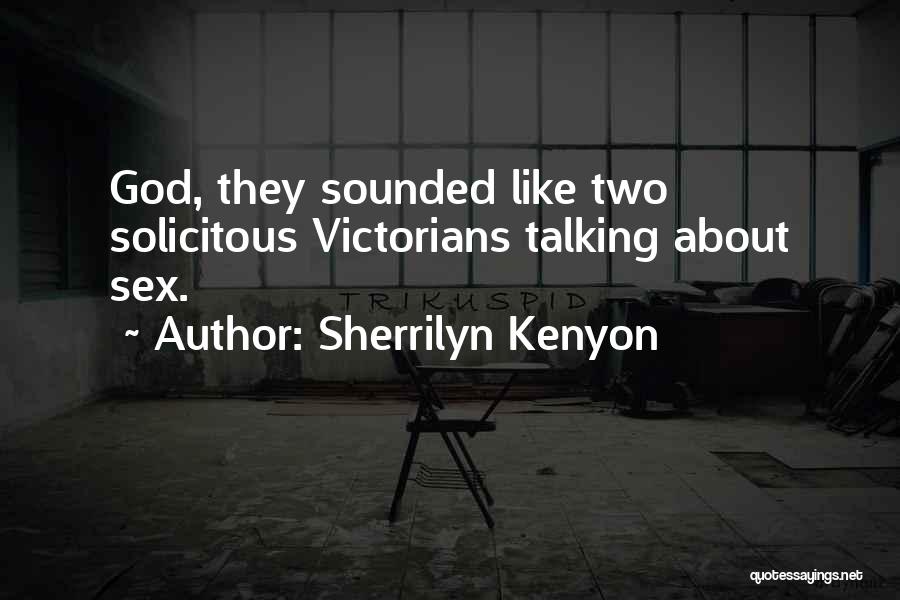 Sherrilyn Kenyon Quotes: God, They Sounded Like Two Solicitous Victorians Talking About Sex.