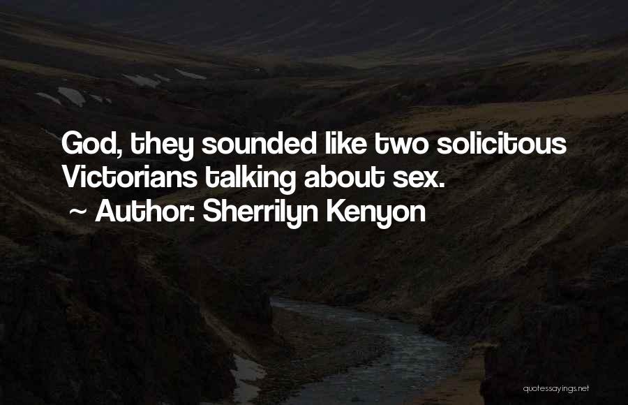 Sherrilyn Kenyon Quotes: God, They Sounded Like Two Solicitous Victorians Talking About Sex.