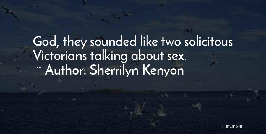 Sherrilyn Kenyon Quotes: God, They Sounded Like Two Solicitous Victorians Talking About Sex.