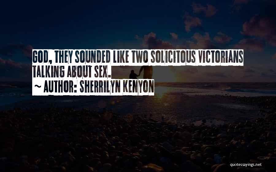 Sherrilyn Kenyon Quotes: God, They Sounded Like Two Solicitous Victorians Talking About Sex.