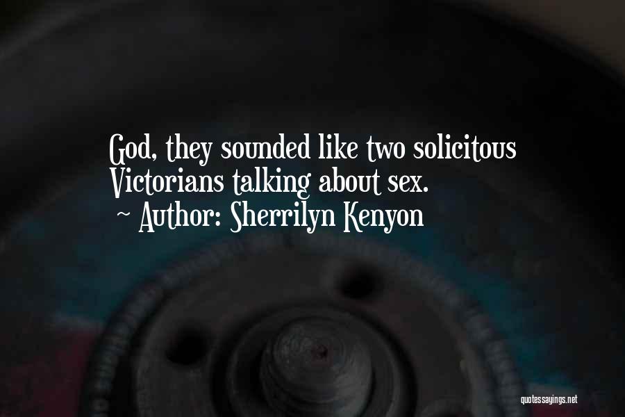 Sherrilyn Kenyon Quotes: God, They Sounded Like Two Solicitous Victorians Talking About Sex.