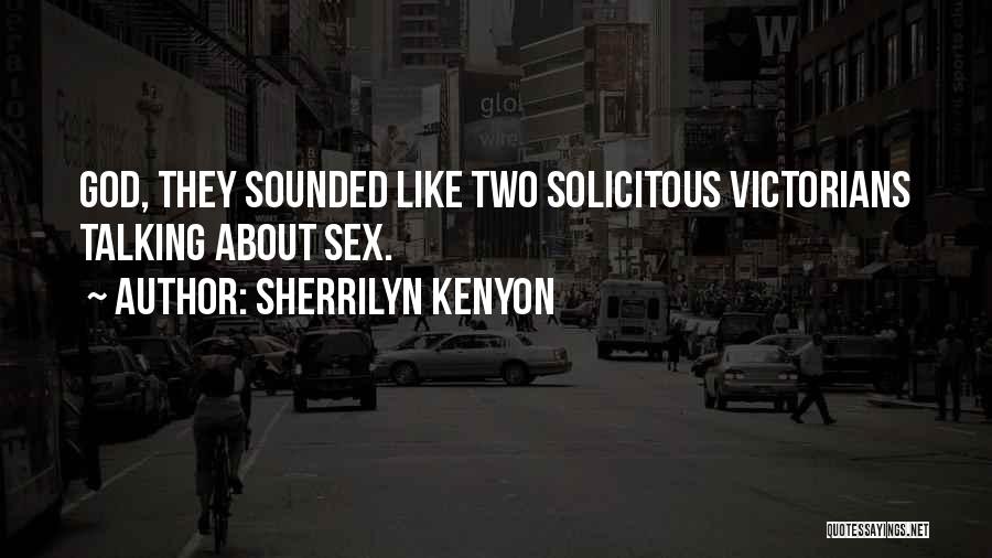 Sherrilyn Kenyon Quotes: God, They Sounded Like Two Solicitous Victorians Talking About Sex.