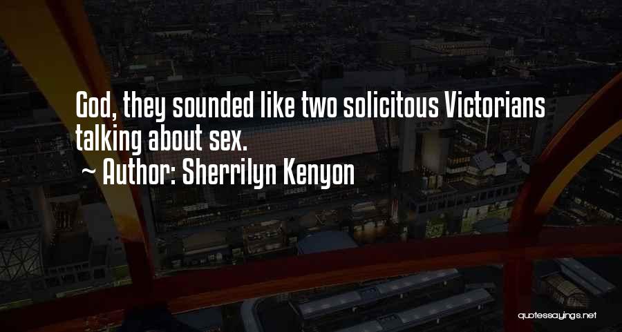 Sherrilyn Kenyon Quotes: God, They Sounded Like Two Solicitous Victorians Talking About Sex.