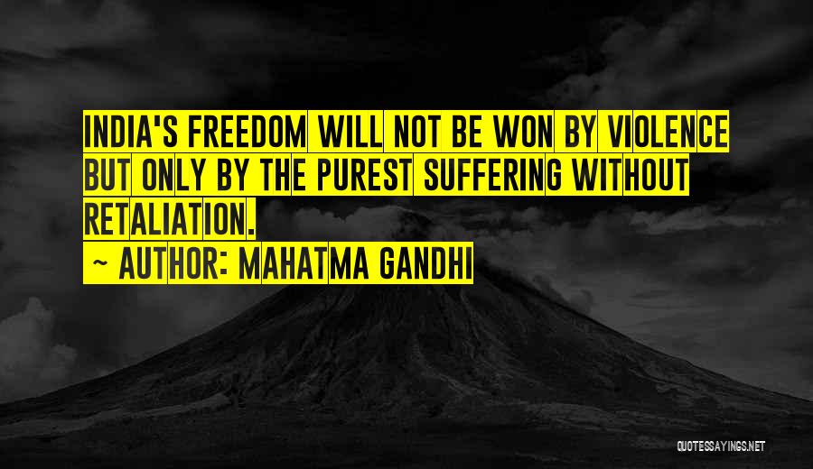 Mahatma Gandhi Quotes: India's Freedom Will Not Be Won By Violence But Only By The Purest Suffering Without Retaliation.
