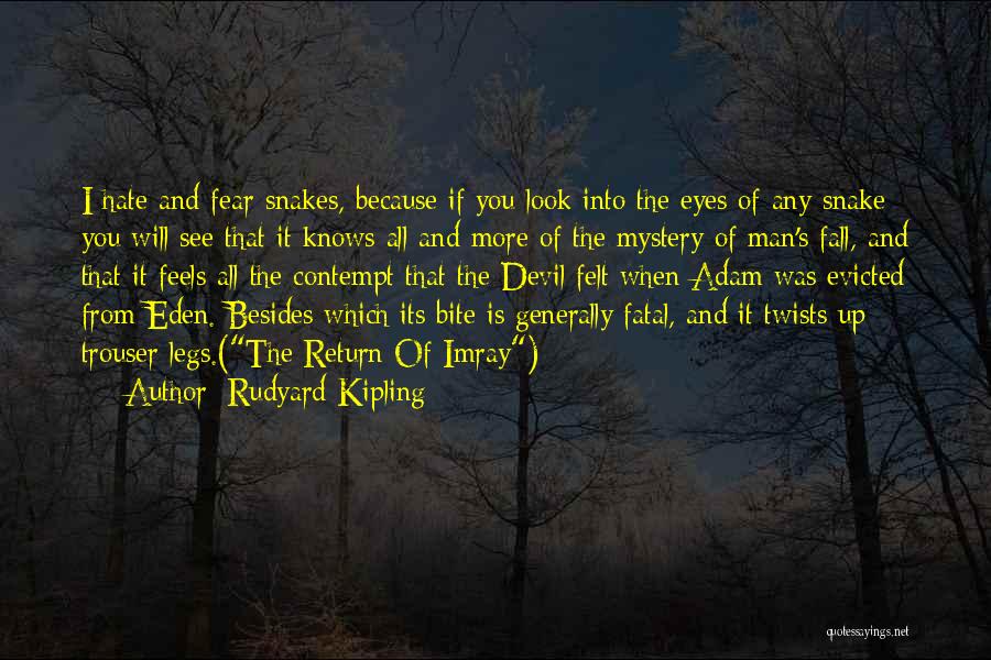 Rudyard Kipling Quotes: I Hate And Fear Snakes, Because If You Look Into The Eyes Of Any Snake You Will See That It