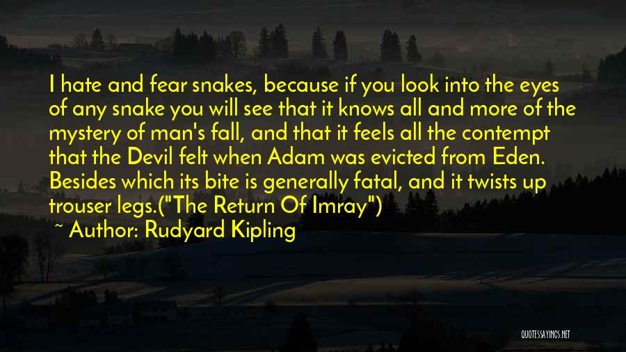 Rudyard Kipling Quotes: I Hate And Fear Snakes, Because If You Look Into The Eyes Of Any Snake You Will See That It