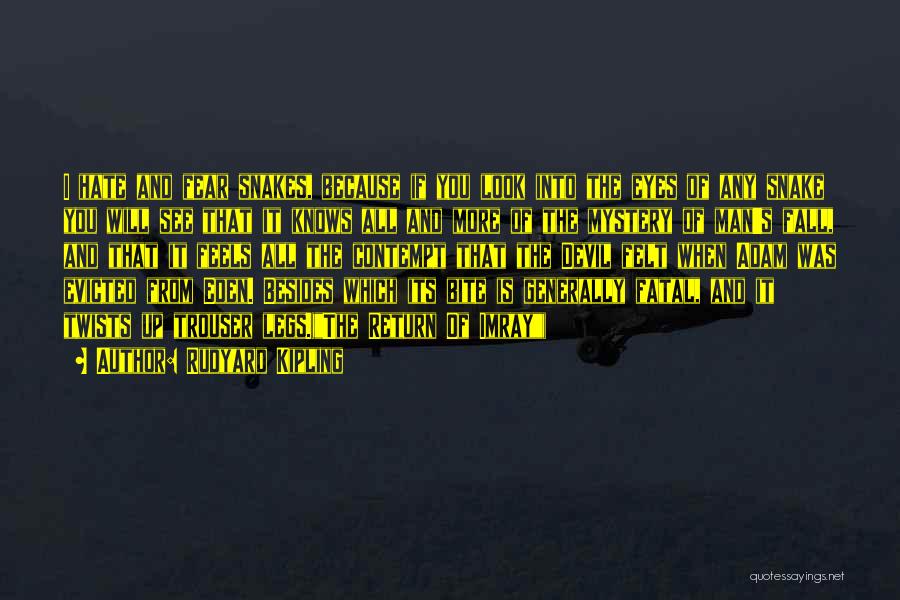 Rudyard Kipling Quotes: I Hate And Fear Snakes, Because If You Look Into The Eyes Of Any Snake You Will See That It