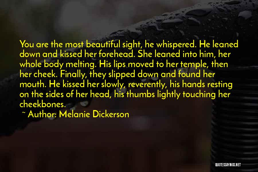 Melanie Dickerson Quotes: You Are The Most Beautiful Sight, He Whispered. He Leaned Down And Kissed Her Forehead. She Leaned Into Him, Her