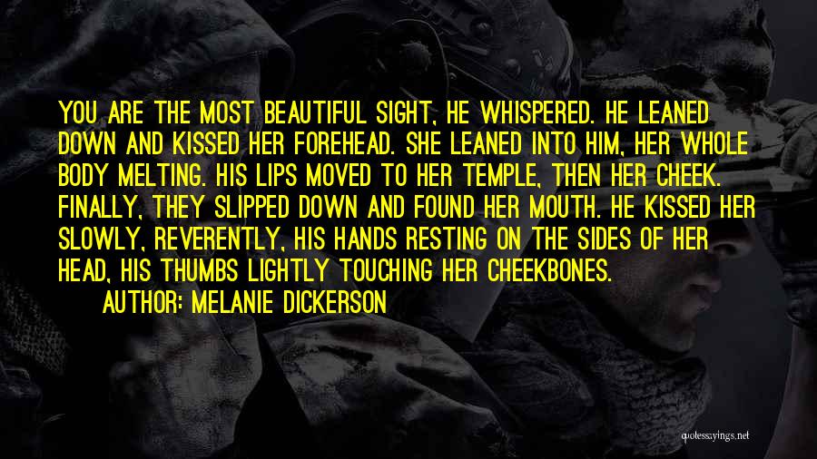 Melanie Dickerson Quotes: You Are The Most Beautiful Sight, He Whispered. He Leaned Down And Kissed Her Forehead. She Leaned Into Him, Her