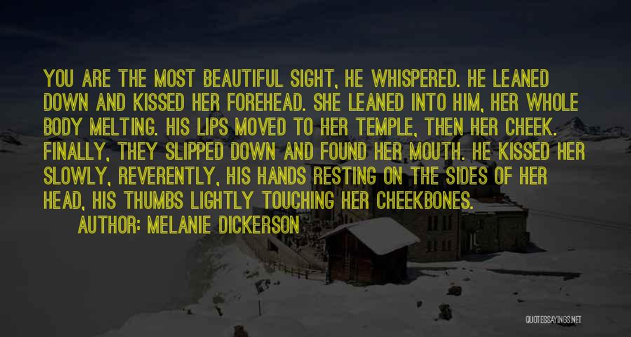 Melanie Dickerson Quotes: You Are The Most Beautiful Sight, He Whispered. He Leaned Down And Kissed Her Forehead. She Leaned Into Him, Her