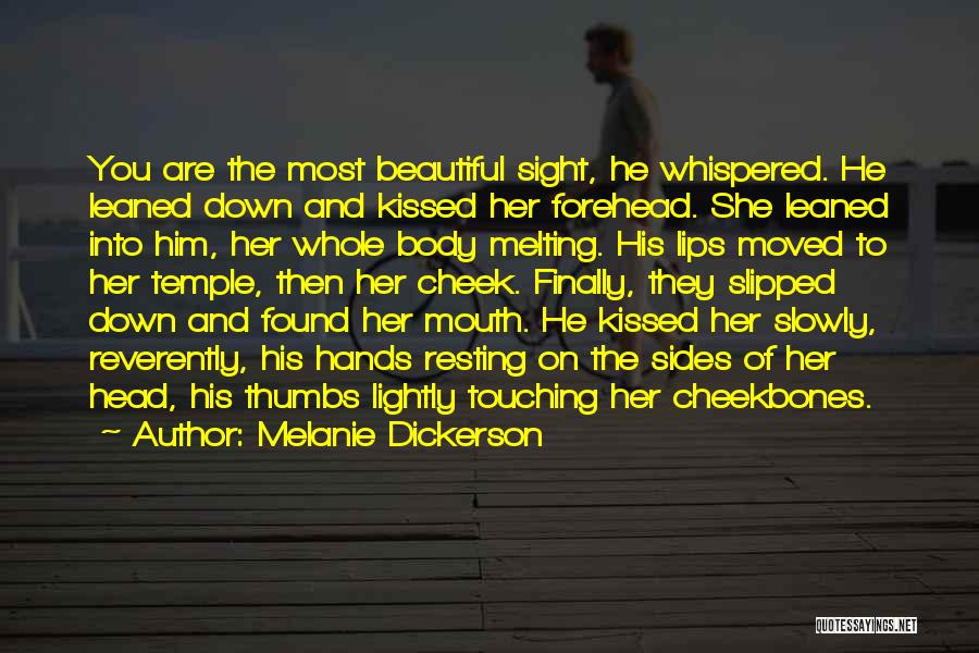 Melanie Dickerson Quotes: You Are The Most Beautiful Sight, He Whispered. He Leaned Down And Kissed Her Forehead. She Leaned Into Him, Her