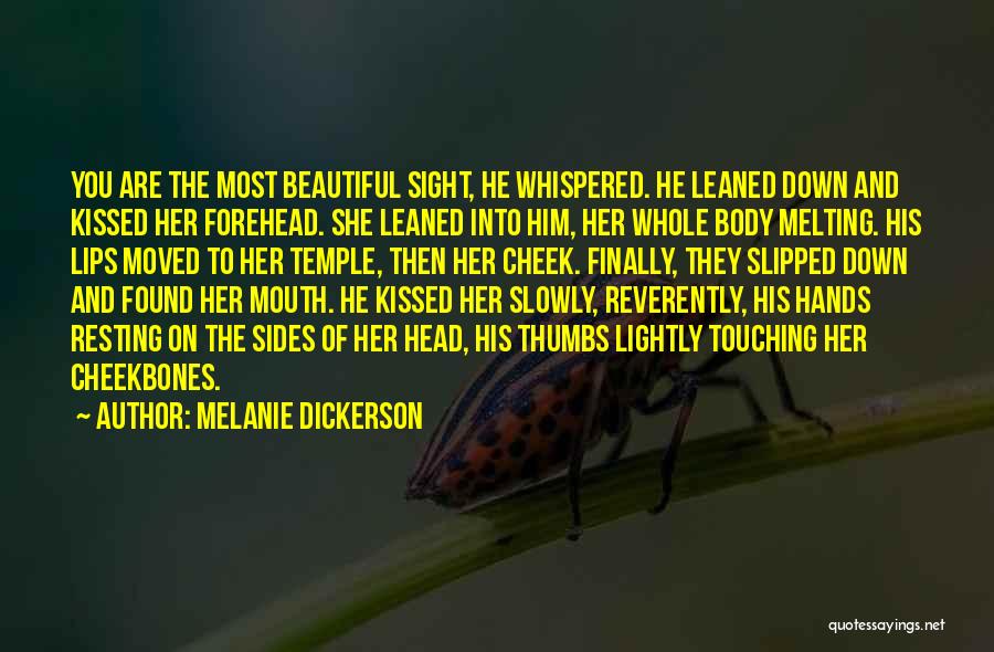 Melanie Dickerson Quotes: You Are The Most Beautiful Sight, He Whispered. He Leaned Down And Kissed Her Forehead. She Leaned Into Him, Her