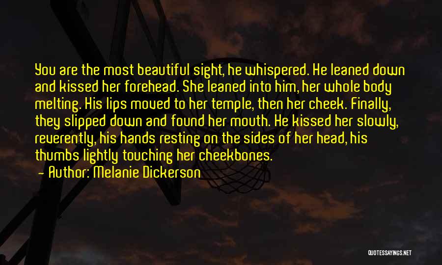 Melanie Dickerson Quotes: You Are The Most Beautiful Sight, He Whispered. He Leaned Down And Kissed Her Forehead. She Leaned Into Him, Her